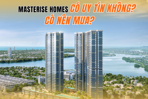 Chủ đầu tư Masterise Homes có uy tín không? Có nên mua các dự án Masterise? Chủ đầu tư Masterise Homes có uy tín không? Có nên mua các dự án Masterise?